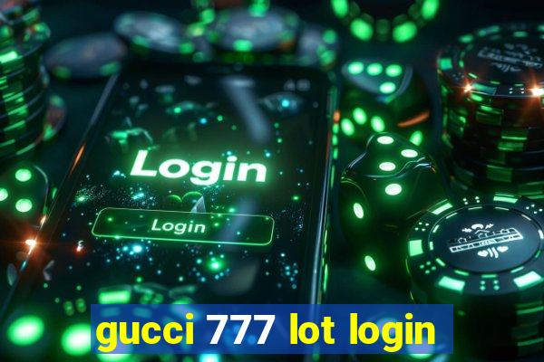 gucci 777 lot login